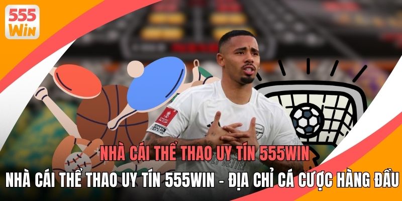 Nhà Cái Thể Thao Uy Tín 555WIN - Địa Chỉ Cá Cược Hàng Đầu