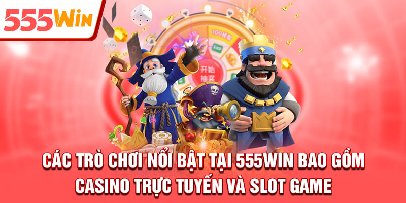 Kho trò chơi casino và slot tại 555win đa dạng